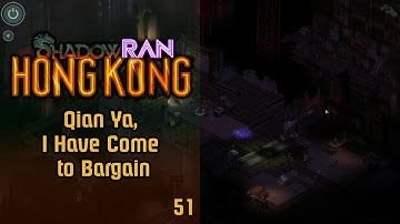ShadowRan: Hong Kong 51 - Qian Ya, I have Come to Bargain - Shadowrun: Hong Kong Let