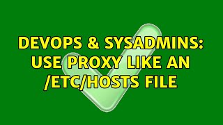 Celebrity DevOps & SysAdmins: Use proxy like an /etc/hosts file Wealth