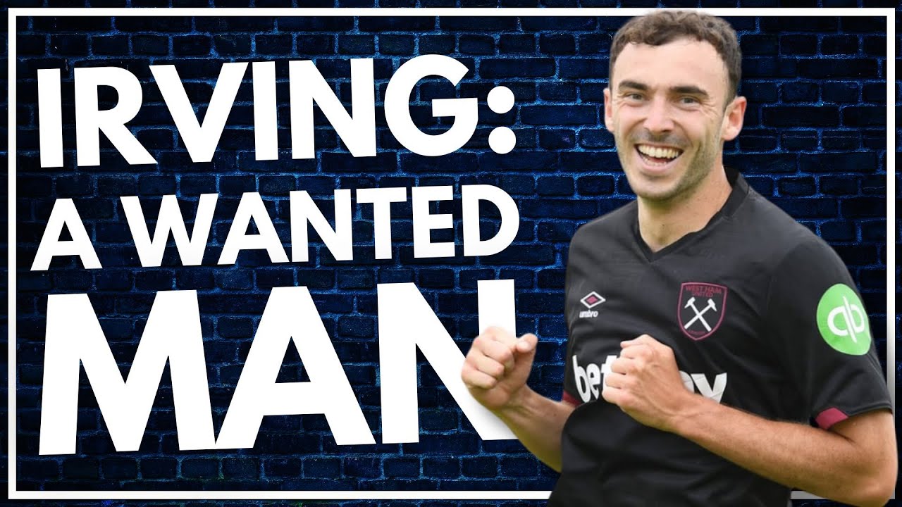 EUROPEAN CLUBS INTERESTED IN ANDY IRVING MOVE - LA LIGA, SERIE A, BUNDESLIGA & ENGLISH CLUBS