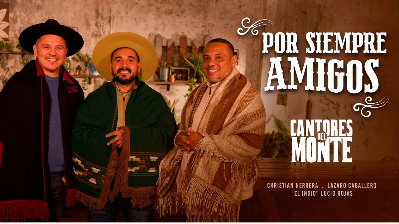 Cantores del Monte - Por Siempre Amigos - Christian Herrera, Lázaro Caballero, El Indio Lucio Rojas