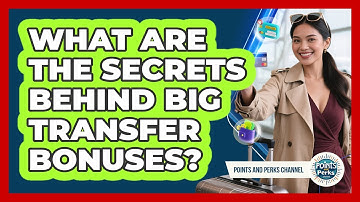 What Are The Secrets Behind Big Transfer Bonuses? - Points and Perks Channel