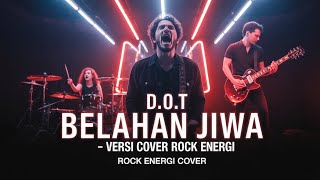 D.O.T – Belahan Jiwa | Versi Cover Rock Energi