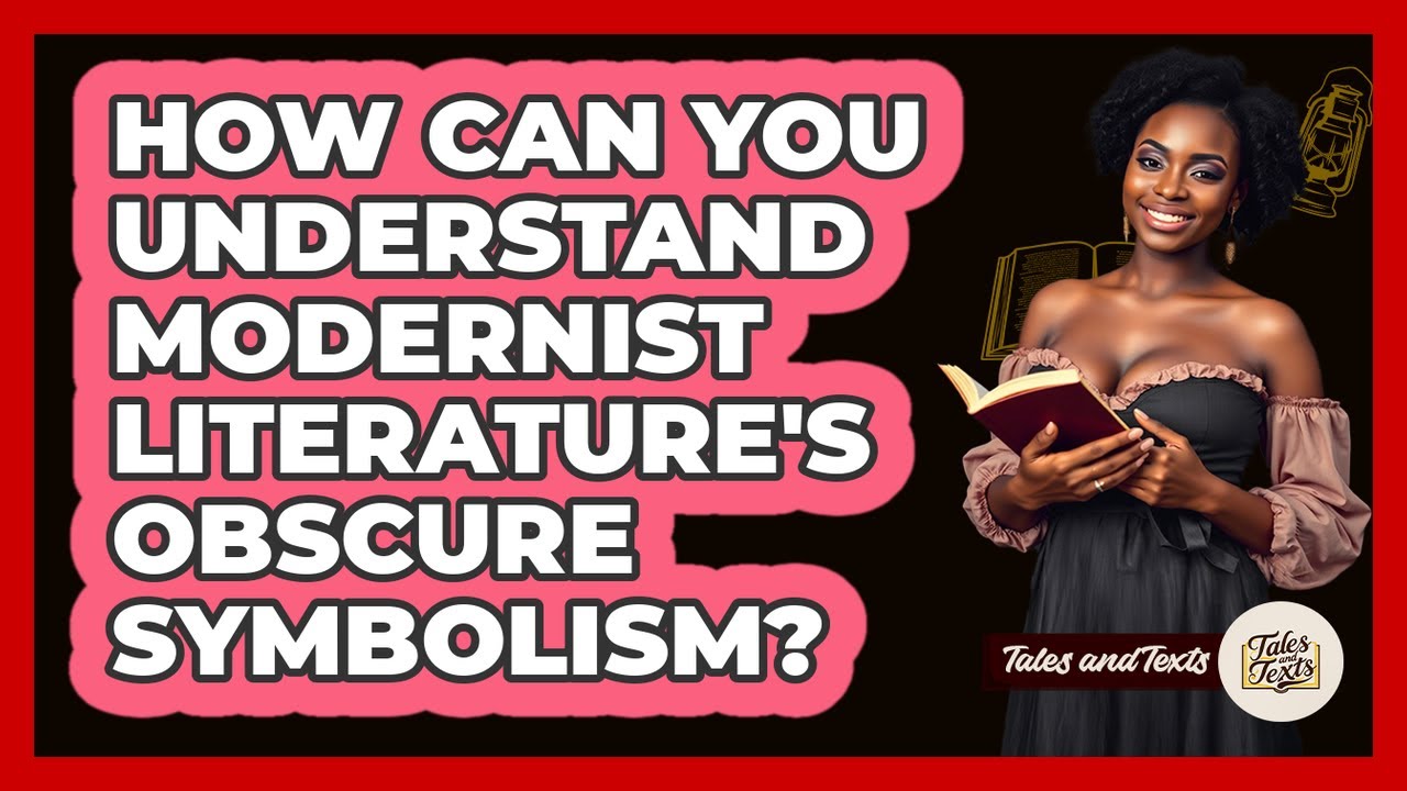 How Can You Understand Modernist Literature's Obscure Symbolism? - Tales And Texts