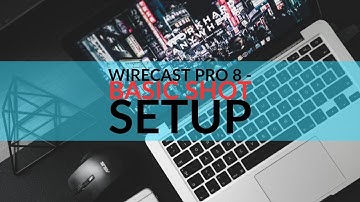 Wirecast Pro 8 - Basic Shot Set Up