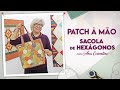 Como Fazer Patchwork à Mão - Trabalhando com Hexágonos | Patchwork Sem Segredos | Ana Cosentino