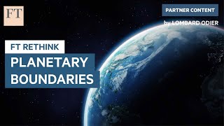 Planetary Boundaries: What are they and why shouldn&#39;t we cross them? | FT Rethink