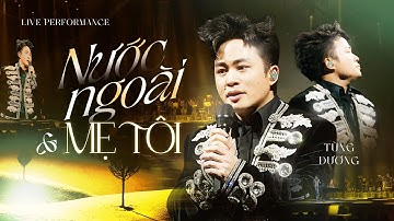 LK NƯỚC NGOÀI & MẸ TÔI - Tùng Dương | Liveshow Người Đàn Ông Hát