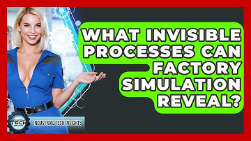 What Invisible Processes Can Factory Simulation Reveal? - Industrial Tech Insights