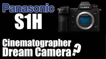 Panasonic S1H Is It A Cinematographer Dream Camera?