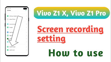 Vivo Z1X , Vivo Z1 Pro , Screen recording setting How to use