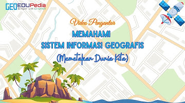 VIDEO PENGANTAR - MEMAHAMI SISTEM INFORMASI GEOGRAFIS : MEMETAKAN DUNIA KITA