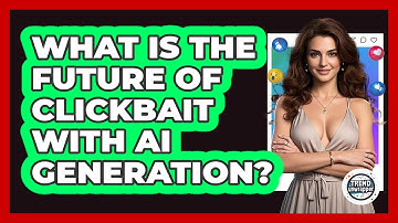 What Is The Future Of Clickbait With AI Generation? - Trend Unwrapper