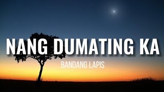 Video thumbnail of "NANG DUMATING KA - Bandang Lapis (Lyrics) | NightMoodMusic"