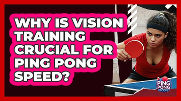 Why Is Vision Training Crucial For Ping Pong Speed? - Ping Pong Prodigy