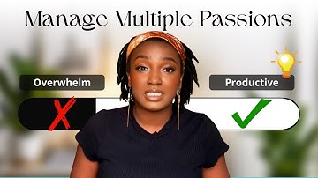 How to Manage Multiple Interests & Passions in 2025: NO Overwhelm(Practical Tips!)