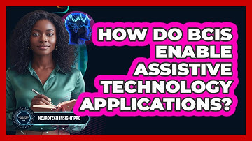 How Do BCIs Enable Assistive Technology Applications?