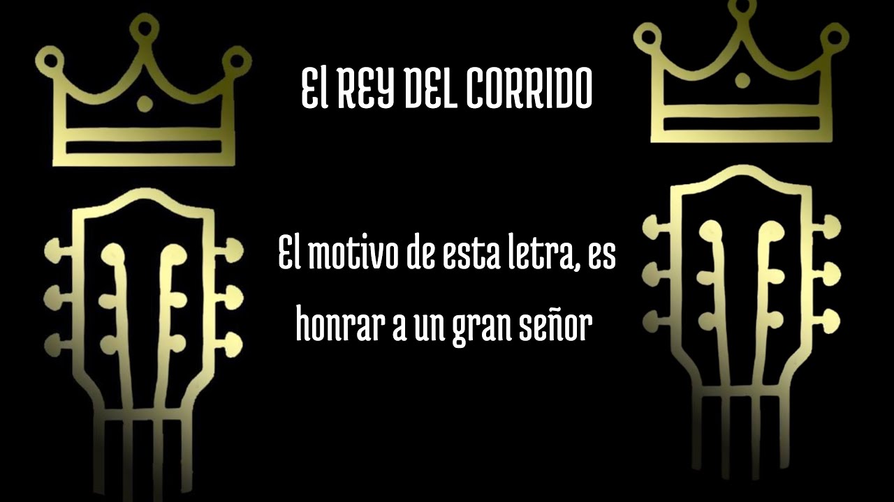 El motivo de esta letra, es honrar a un gran señor - El Rey del Corrido ...