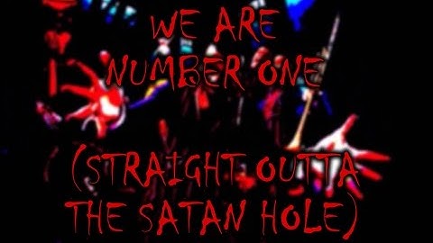 We Are Number One But Its Straight Outta The Satan Hole
