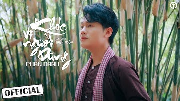 PHAN DANH x THIỆN NGÔN - KHÓC VÌ NGƯỜI DƯNG | Ca khúc nhạc dân ca trữ tình hay nhất 2025