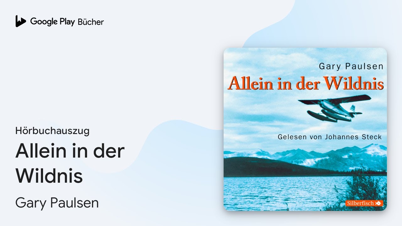 Allein In Der Wildnis Zusammenfassung Alle Kapitel „Allein in der Wildnis“ von Gary Paulsen · Hörbuchauszug - YouTube