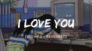 I Love You [Slowed   Reverbed] | Bodyguard | lofi music💕  #lofimusic #lofi