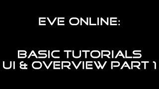 EVE Tutorials Basics: UI and Overview Part 1