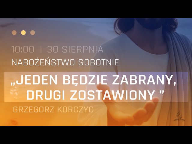 Nabożeństwo | "Jeden będzie zabrany, drugi zostawiony" | Grzegorz Korczyc | 30.08.2025