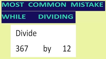 Divide     367        by      12     Most   common  mistake  while   dividing