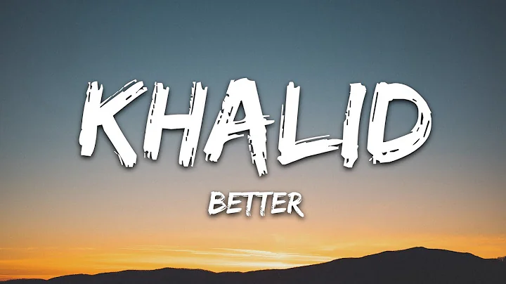 Khalid - Better (Lyrics)