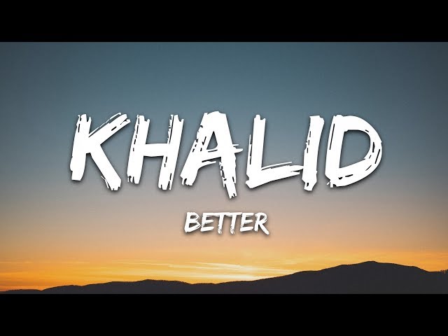 Khalid - Better (Lyrics) class=