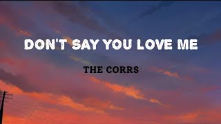 DON'T SAY YOU LOVE ME - THE CORRS (Lyrics)