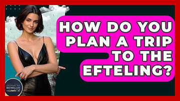 How Do You Plan A Trip To The Efteling? - Exploring The Benelux