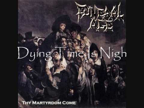 Funeral Age - 1. Dying Time Is Nigh - Thy Martyrdom Come