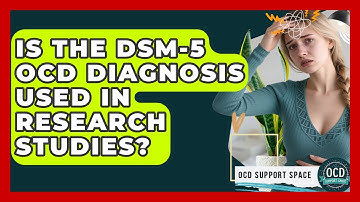 Is the DSM-5 OCD Diagnosis Used in Research Studies? | OCD Support Space