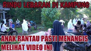 SUASANA IDUL FITRI YANG KITA RINDUKAN | GEMA TAKBIR YANG BIKIN ANAK RANTAU MENANGIS