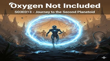 S03E13 – Oxygen Not Included – Journey to the Second Planetoid