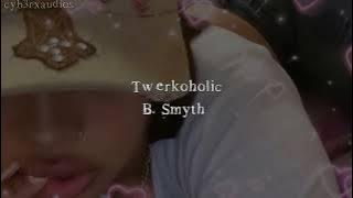 Twerkoholic - B. Smyth (sped up)