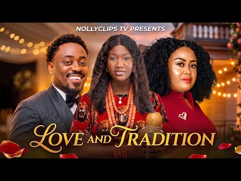 LOVE AND TRADITION- CHINENYE NNEBE, TOOSWEET ANNAN, NKIRU SYLVANUS - NOLLYWOOD FAMILY DRAMA 2026