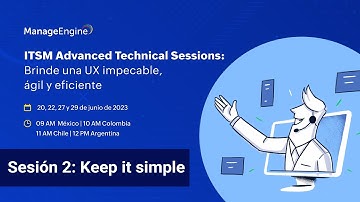 ITSM Advanced Technical Sessions S2: Make it simple | ManageEngine LATAM