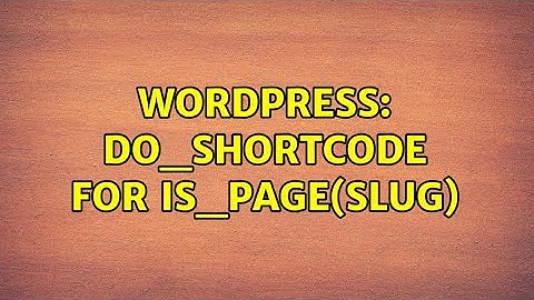 Wordpress: do_shortcode for is_page(slug)