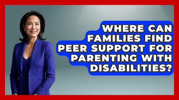Where Can Families Find Peer Support for Parenting with Disabilities?