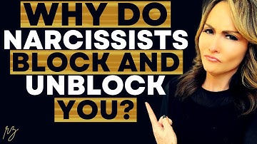 Why Narcissists Block and Unblock You