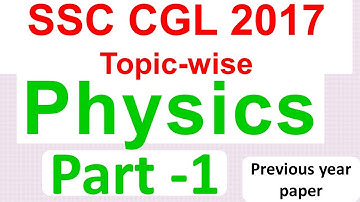 SSC CGL 2017: Physics Part – 1 solved paper Topicwise/ Chapterwise|For all SSC ,State PSC ,UPSC Exam