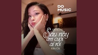 Sau Này Em Cưới Ai Rồi Official (Ver Kiều Chi)
