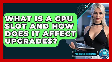 What Is A GPU Slot And How Does It Affect Upgrades? - Your Computer Companion