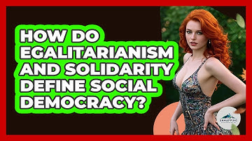 How Do Egalitarianism And Solidarity Define Social Democracy? - Unmapping Scandinavia