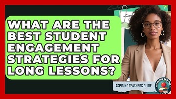 What Are The Best Student Engagement Strategies For Long Lessons? - Aspiring Teacher Guide