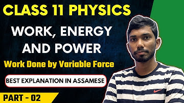 Class 11 Physics CHAPTER 5 WORK, ENERGY AND POWER in Assamese | NCERT | Let