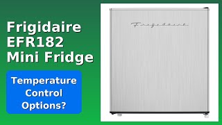 REVIEW (2026): Frigidaire EFR182 Mini Fridge. Features. Frigidaire Mini Fridge Temperature Control