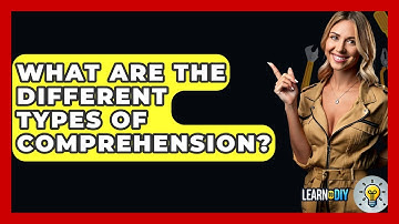 What Are The Different Types Of Comprehension? - LearnToDIY360.com